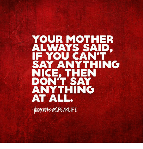 Your mother always said... 