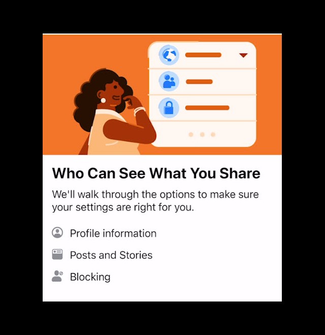 This is the first page of the "Who can see what you share" wizard. It will walk you through your profile information, posts and stories and blocking. Not shown in this picture is the NEXT button at the bottom of the screen. Screenshot of the Facebook "Who can see what you share" wizard start page.